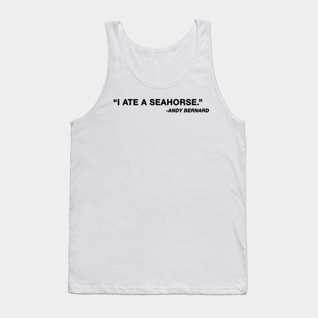 "I ate a seahorse" Andy Bernard The Office Quote Tank Top by aterkaderk